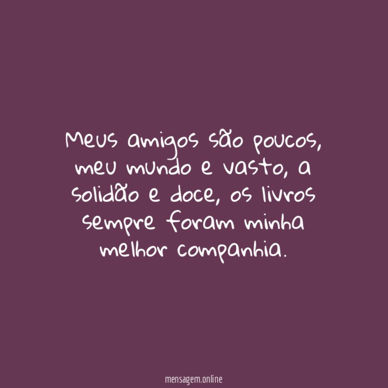 Meus amigos são poucos