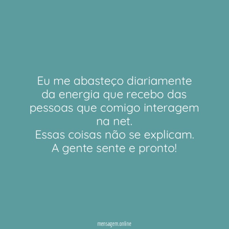 Eu me abasteço diariamente da energia que recebo