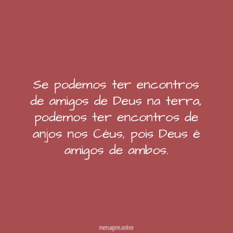 Se podemos ter encontros de amigos de Deus na terra