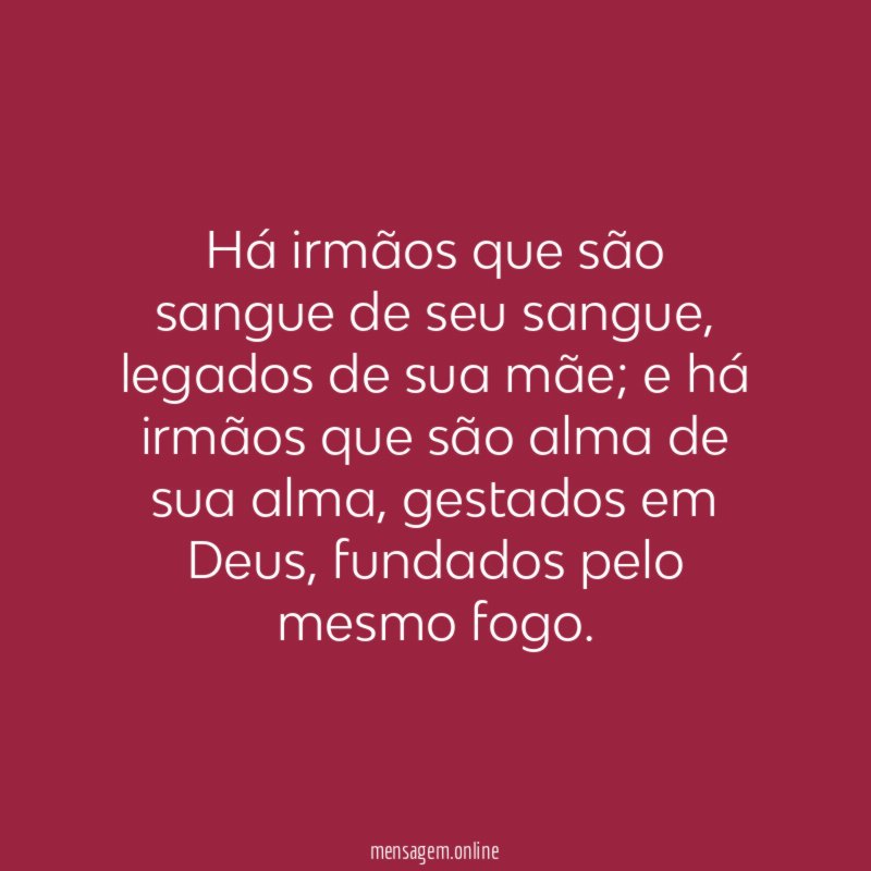 Há irmãos que são sangue de seu sangue