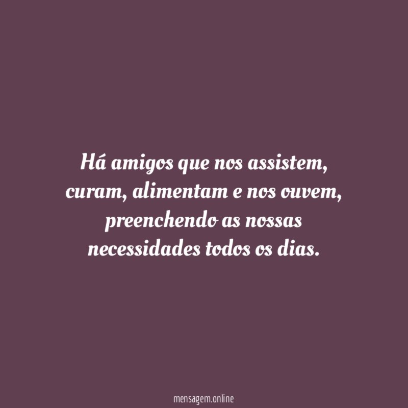 Há amigos que nos assistem