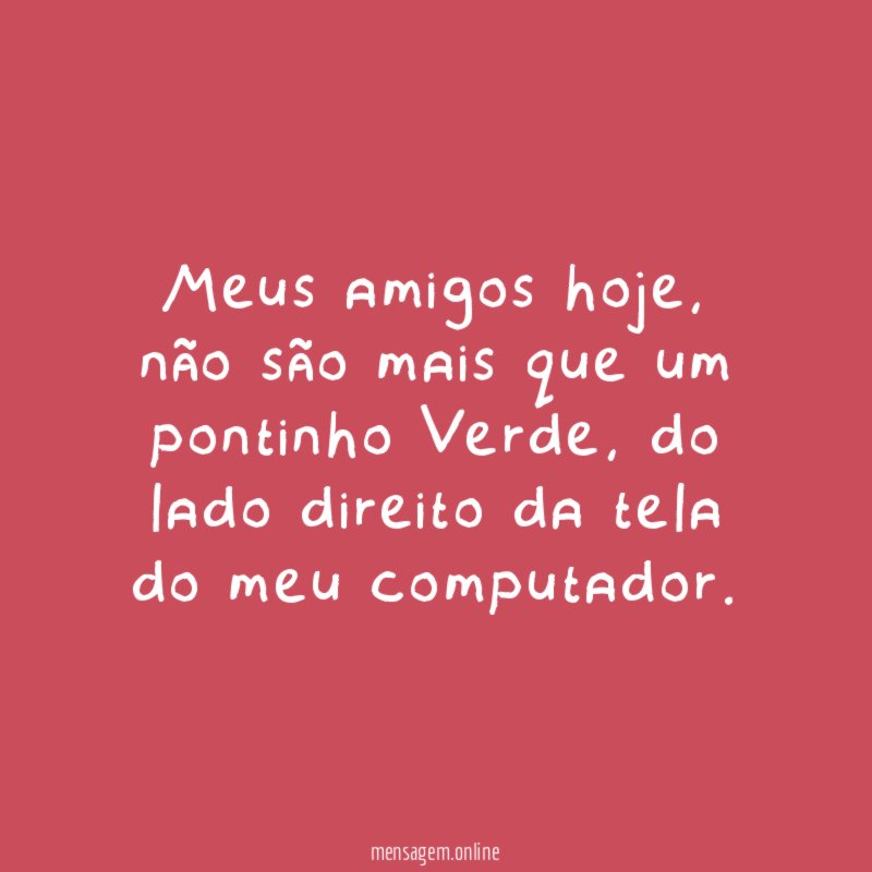 Meus amigos hoje