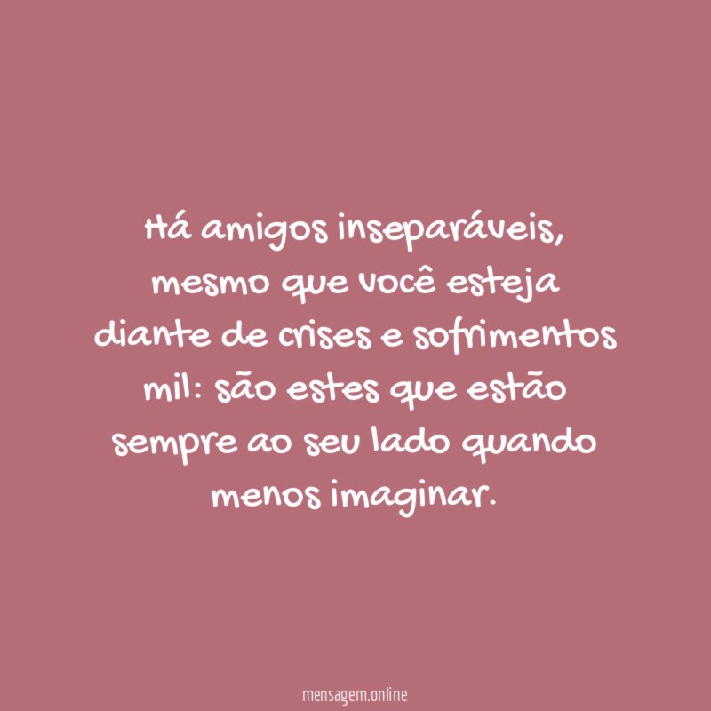 Há amigos inseparáveis