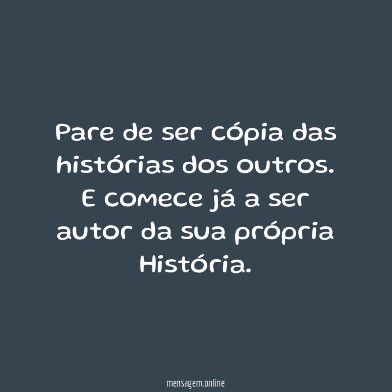 Pare de ser cópia das histórias dos outros