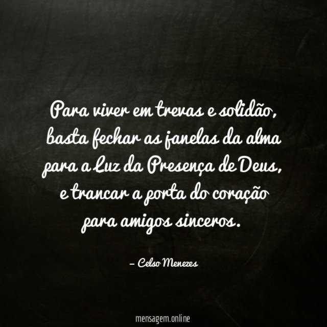Para viver em trevas e solidão