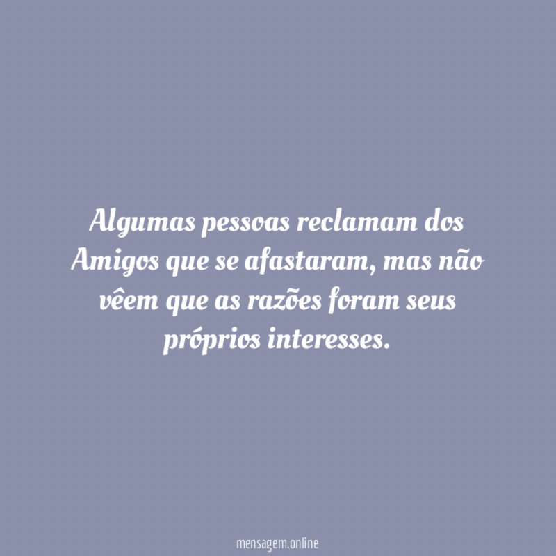 Algumas pessoas reclamam dos Amigos que se afastaram
