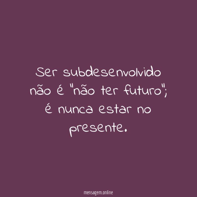 Ser subdesenvolvido não é "não ter futuro"