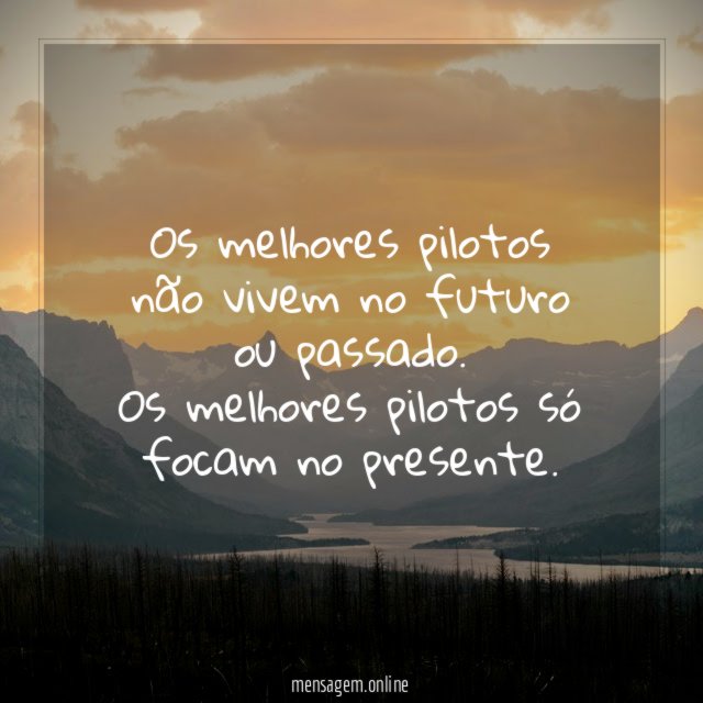 Os melhores pilotos não vivem no futuro ou passado