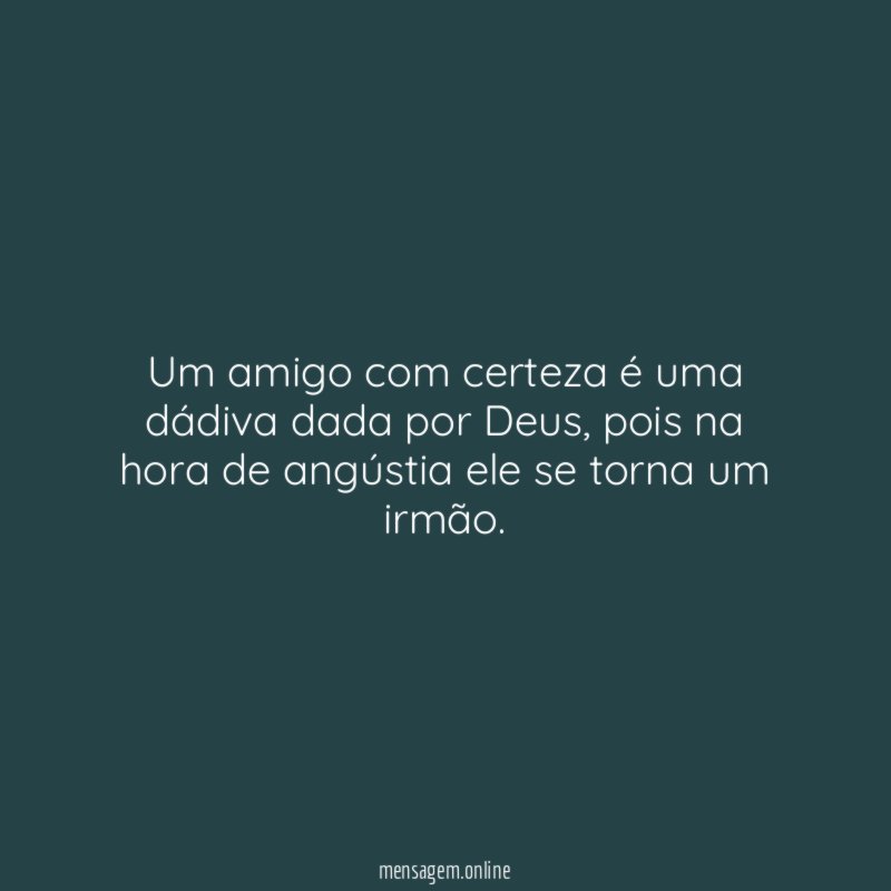 Um amigo com certeza é uma dádiva dada por Deus