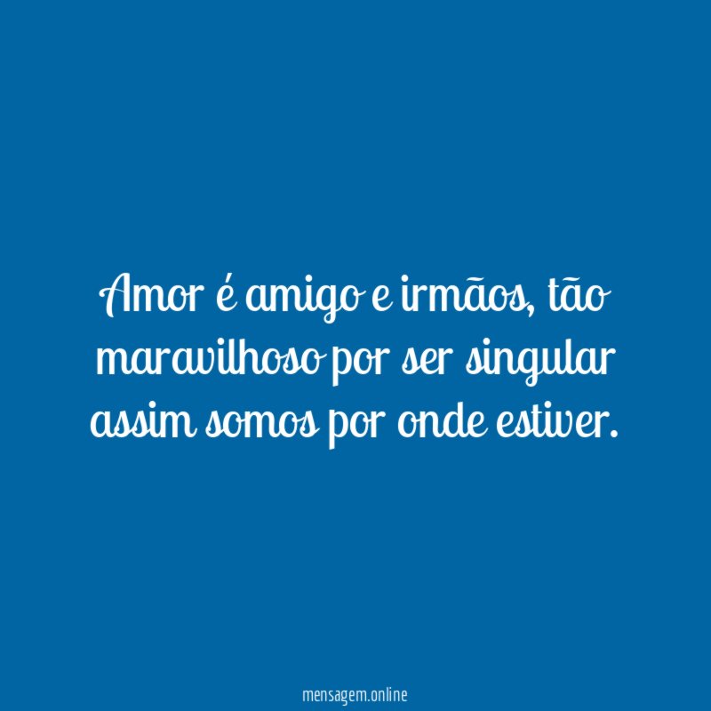 Amor é amigo e irmãos