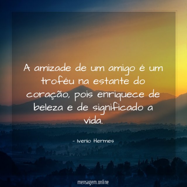 A amizade de um amigo é um troféu