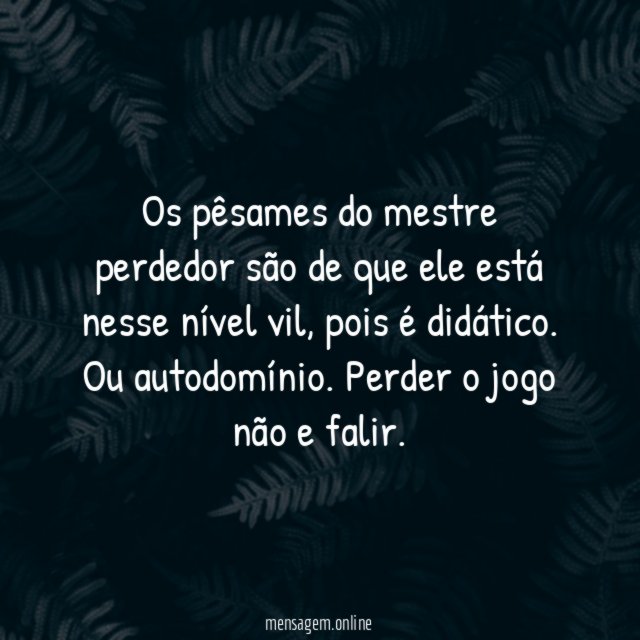 Os pêsames do mestre perdedor são de que