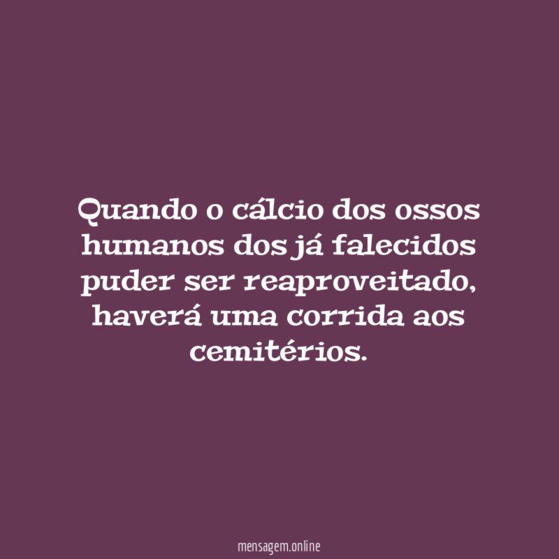 Quando o cálcio dos ossos humanos dos já