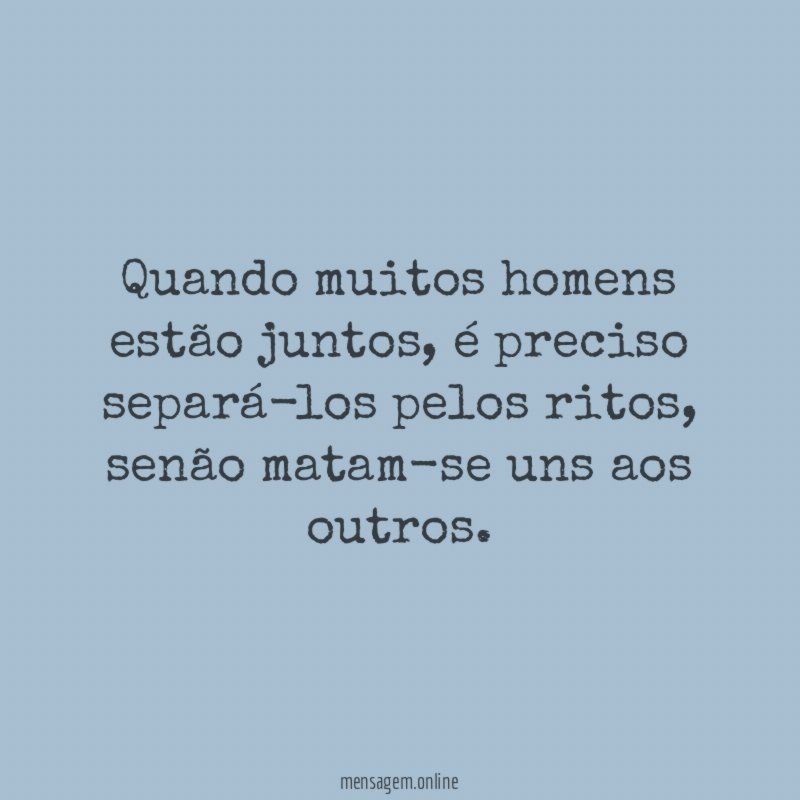 Quando muitos homens estão juntos