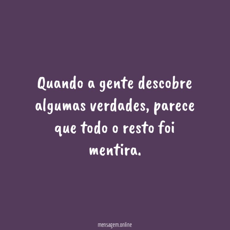 Quando a gente descobre algumas verdades