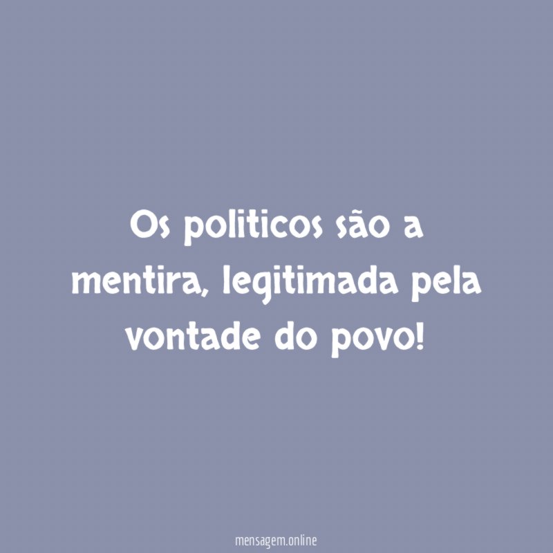 Os politicos são a mentira