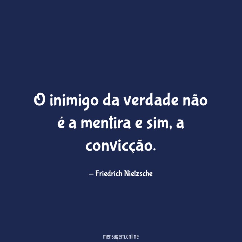 O inimigo da verdade não é a mentira e sim