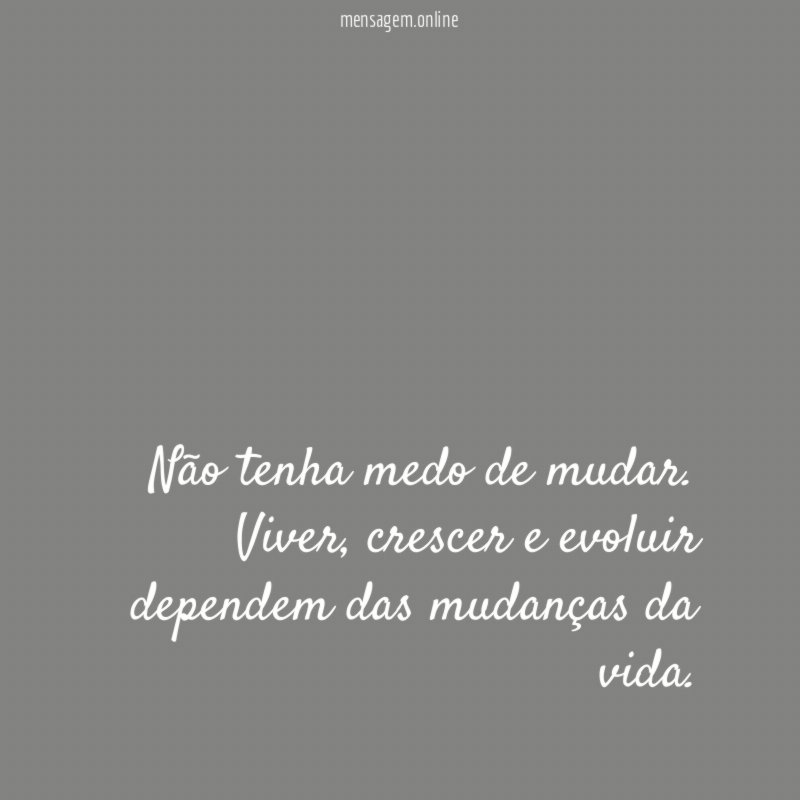 Não tenha medo de mudar