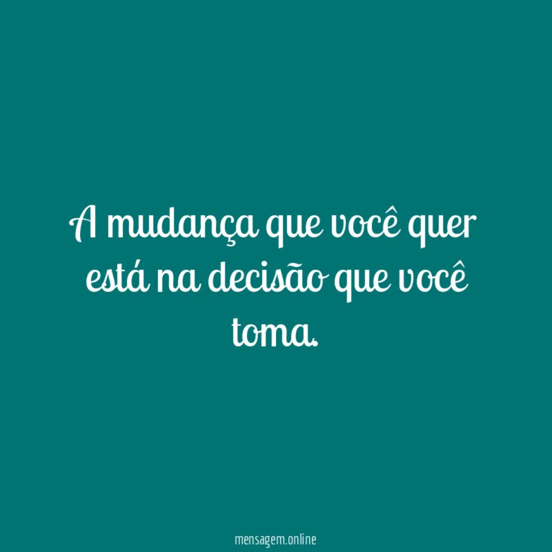A mudança que você quer está na decisão