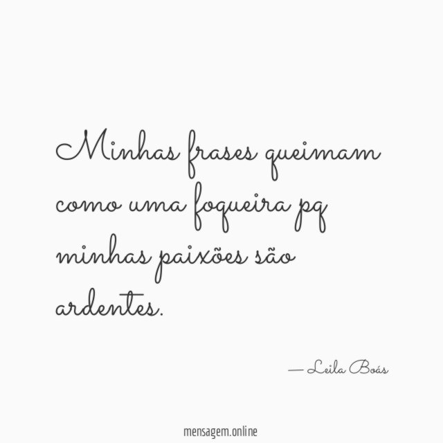 Minhas frases queimam como uma foqueira pq minhas