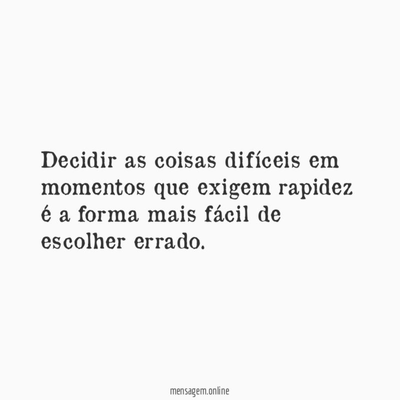 Decidir as coisas difíceis em momentos que exigem