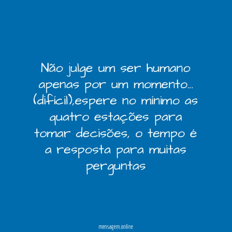 Não julge um ser humano apenas por um momento
