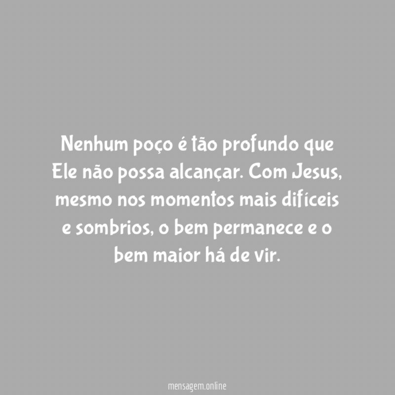 Nenhum poço é tão profundo que Ele não