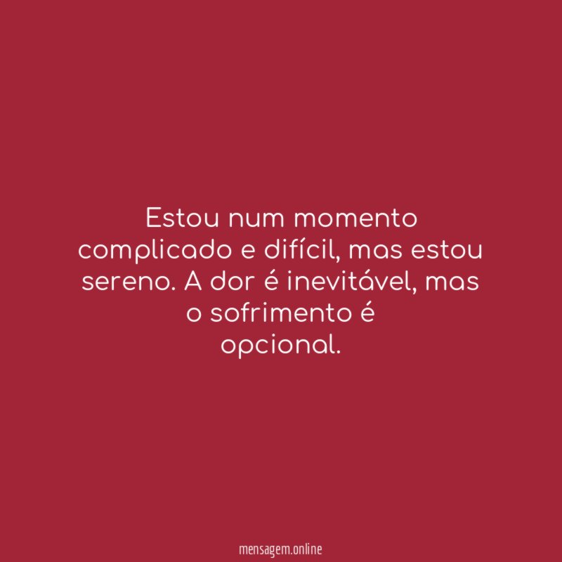 Estou num momento complicado e difícil
