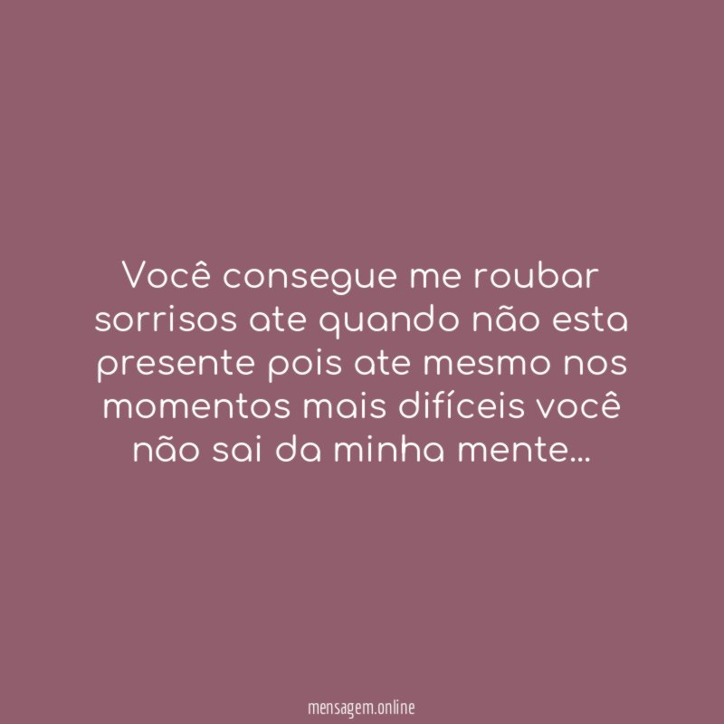 Você consegue me roubar sorrisos ate quando não