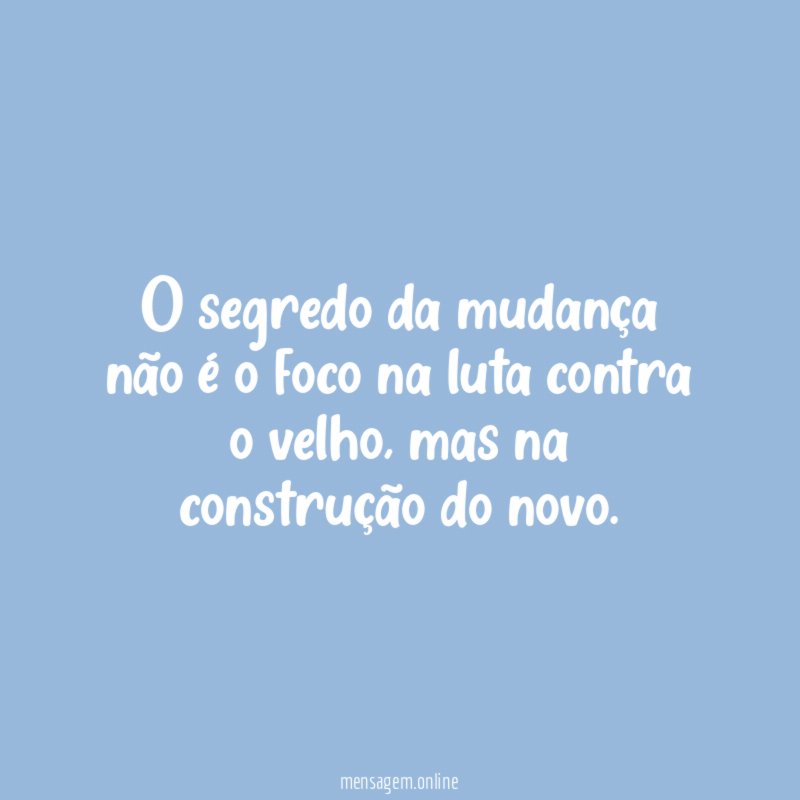 O segredo da mudança não é o foco