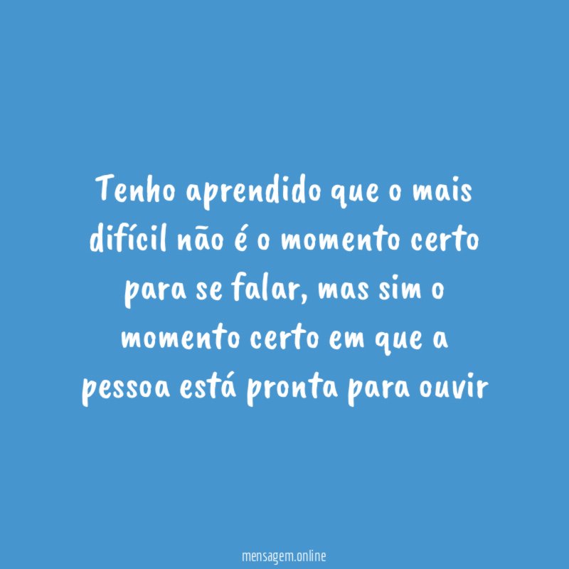 Tenho aprendido que o mais difícil não é
