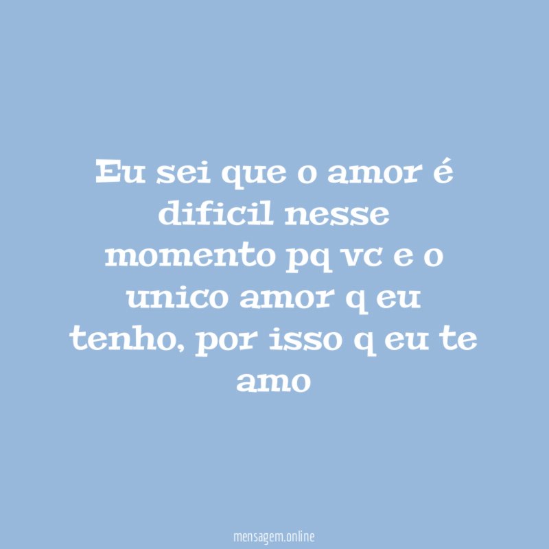 Eu sei que o amor é dificil nesse