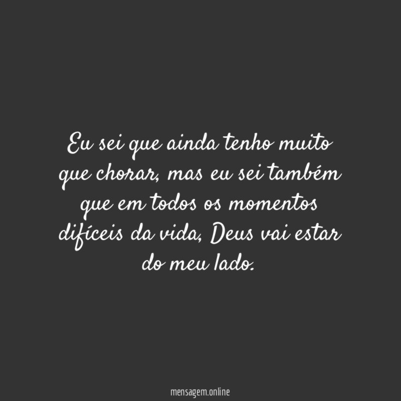 Eu sei que ainda tenho muito que chorar