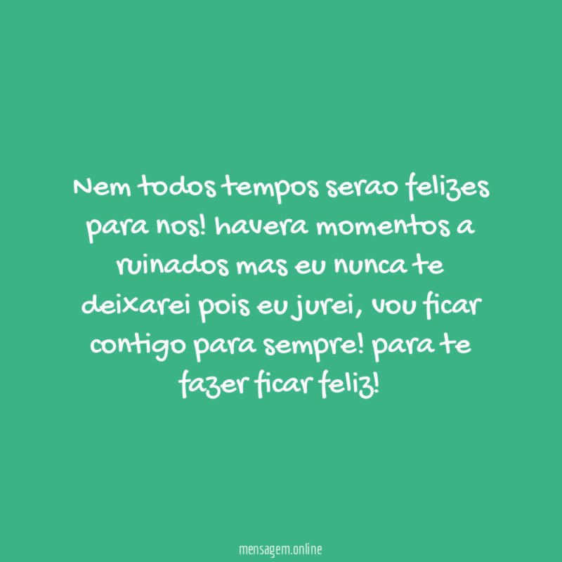 Nem todos tempos serao felizes para nos