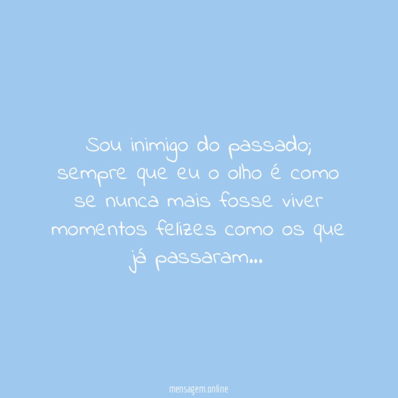 Sou inimigo do passado