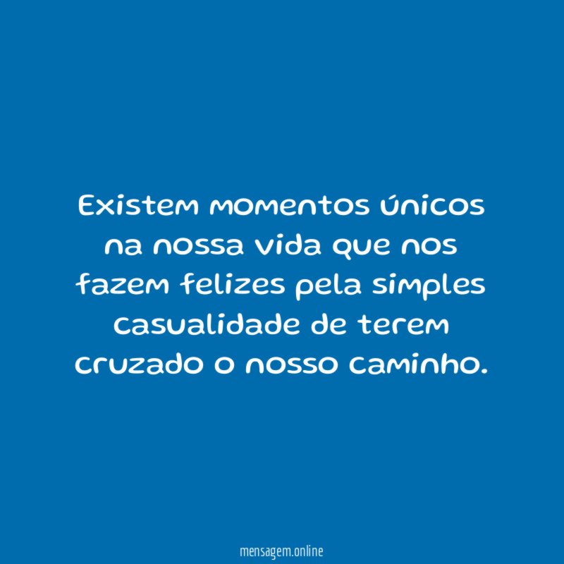 Existem momentos únicos na nossa vida que nos
