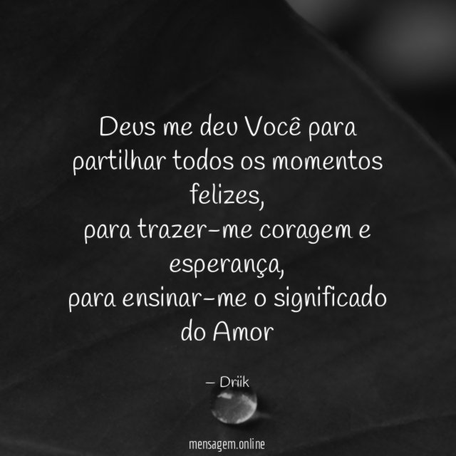 Deus me deu Você para partilhar todos os momentos felizes