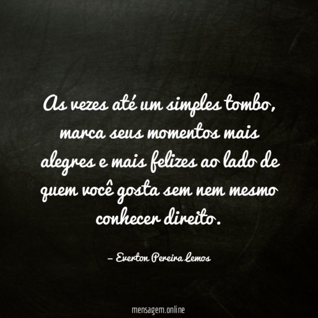 As vezes até um simples tombo