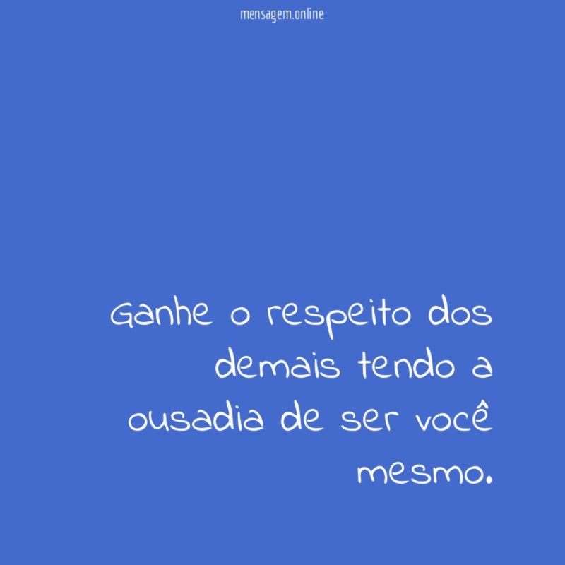 Ganhe o respeito dos demais tendo a ousadia de ser você mesmo