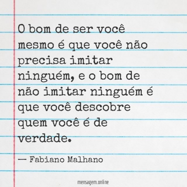 O bom de ser você mesmo é que