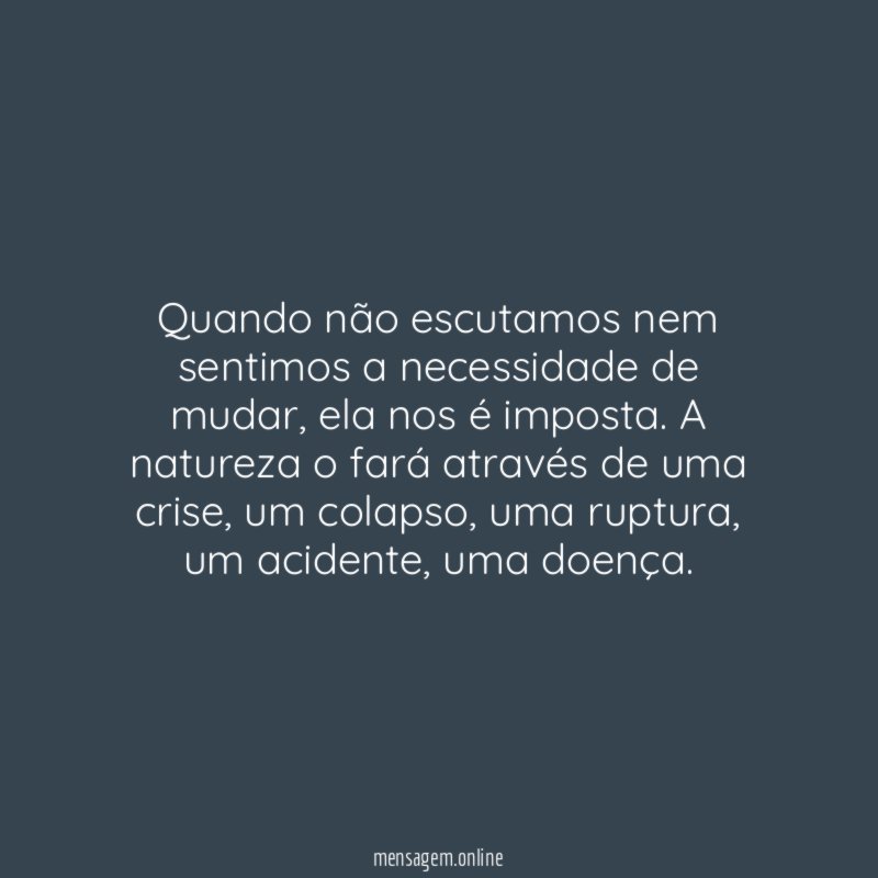 Quando não escutamos nem sentimos a necessidade de mudar