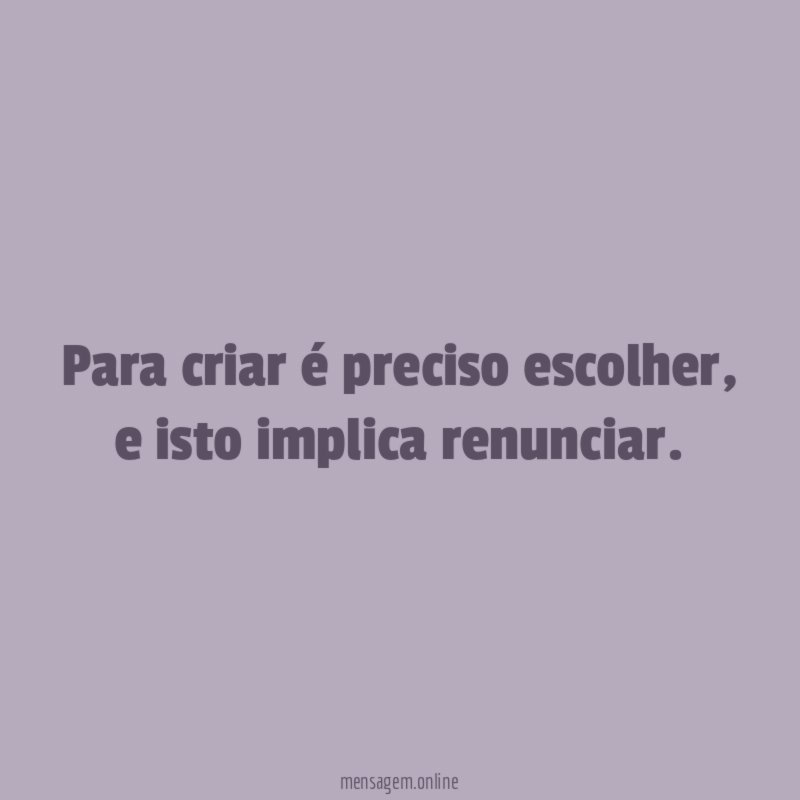 Para criar é preciso escolher