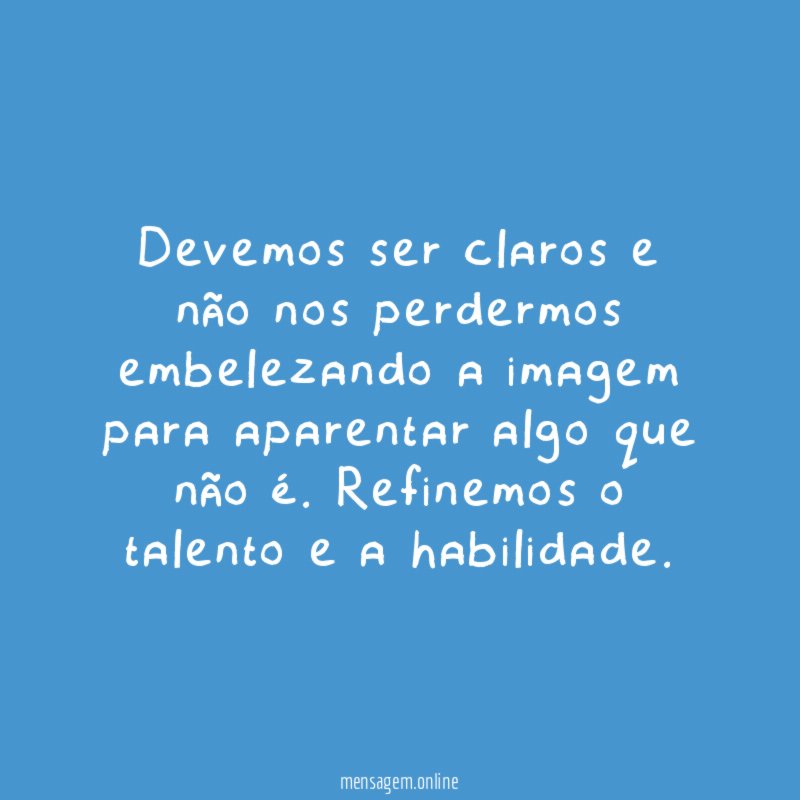 Devemos ser claros e não nos perdermos embelezando