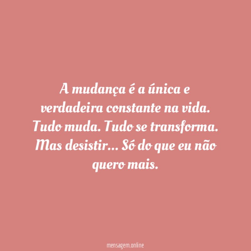 A mudança é a única e verdadeira constante na vida