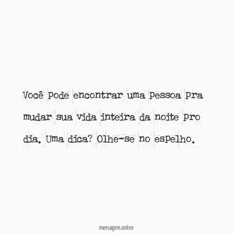 Você pode encontrar uma pessoa pra mudar sua