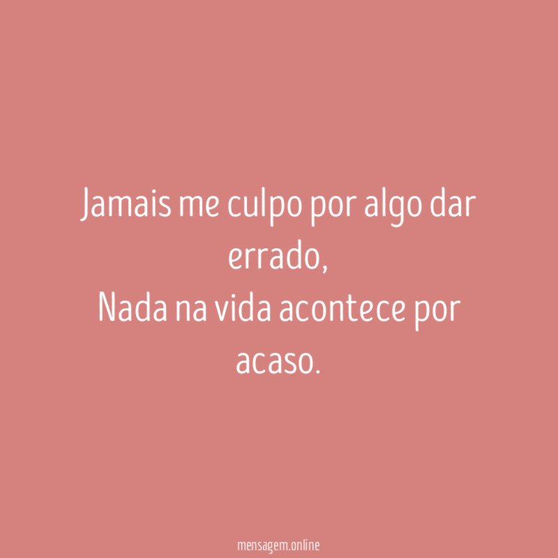 Jamais me culpo por algo dar errado