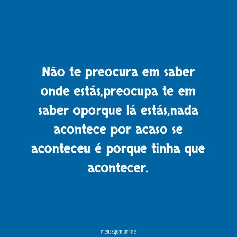 Não te preocura em saber onde estás