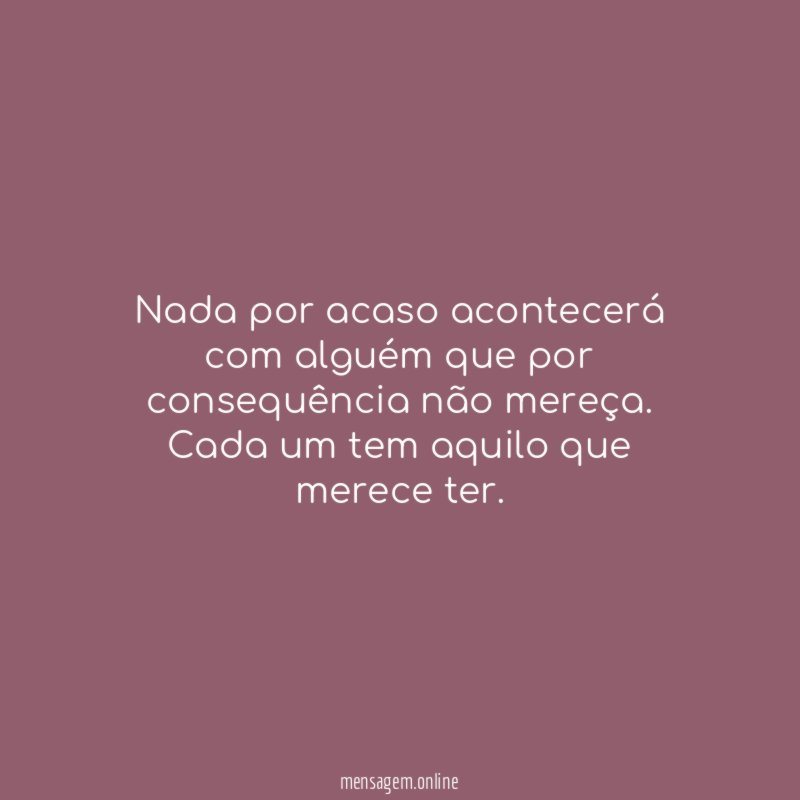 Nada por acaso acontecerá com alguém que por