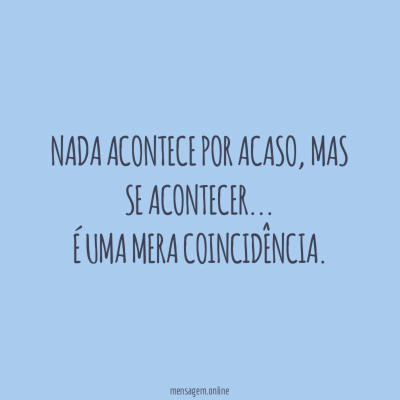 Nada acontece por acaso