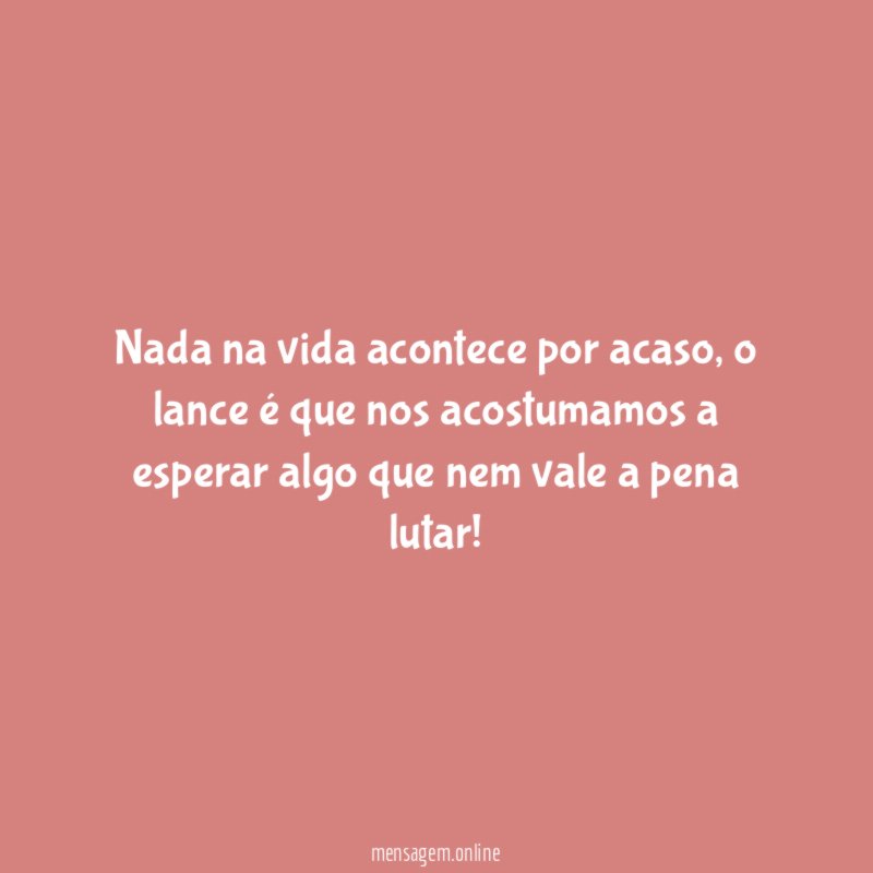 Nada na vida acontece por acaso